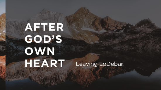After God's own Heart: Leaving LoDebar